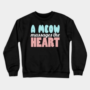 A Meow Massages The Heart Crewneck Sweatshirt